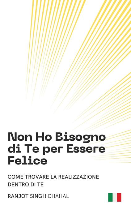 Non Ho Bisogno di Te per Essere Felice - Ranjot Singh Chahal,Inkwell Press - ebook
