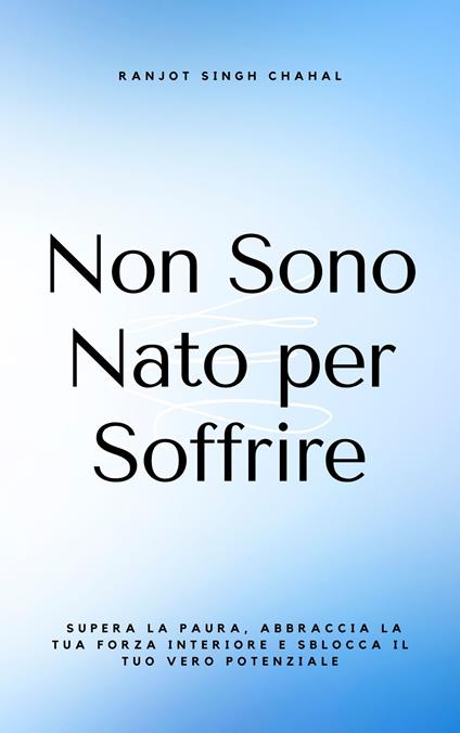 Non Sono Nato per Soffrire - Ranjot Singh Chahal,Inkwell Press - ebook