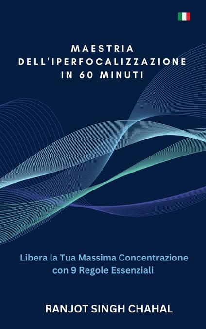 Maestria dell'Iperfocalizzazione in 60 Minuti - Ranjot Singh Chahal,Rana Books Uk - ebook