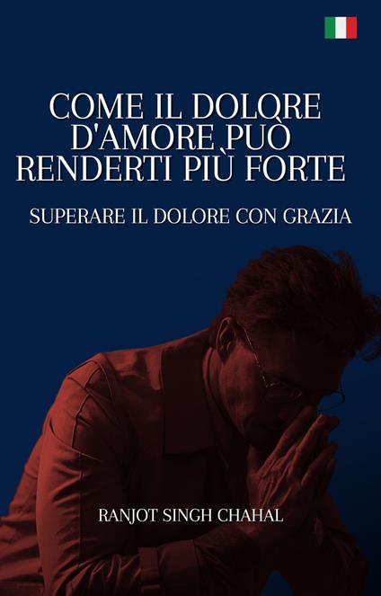 Come il Dolore d'Amore Può Renderti Più Forte - Ranjot Singh Chahal,Inkwell Press - ebook
