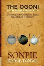 The Ogoni of the Eastern Niger Delta: An Economic, Political and Cultural Analysis from Settlement to the Present
