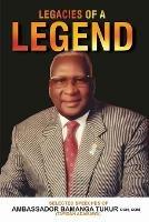 Legacies of a Legend: Selected Speeches of Ambassador Bamanga Tukur