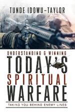 Understanding and Winning Today's Spiritual Warfare