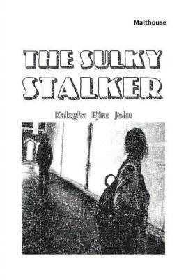 The Sulky Stalker - Kalegha Ejiro John - cover