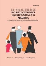 Criminal Justice Security Governance and Democracy in Nigeria: A Festschrift in Honour of Professor Etannibi Alemika