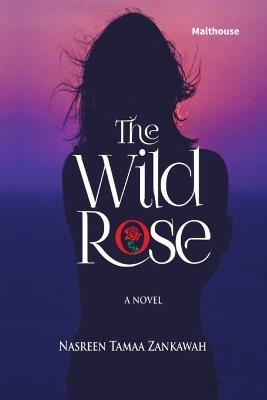 The Wild Rose - Nasreen Tamaa Zankawah - cover