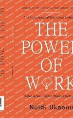 The Power Of Work: Release Your Game Changer Potential