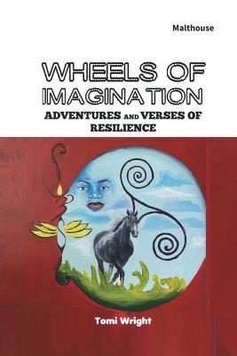 Wheels of Imagination: Adventures and Verses of Resilience - Tomi Wright - cover