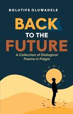 Back to the Future: A Collection of Dialogical Poems in Pidgin
