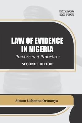 Law Of Evidence In Nigeria Practice And Procedure - Simon Uchenna Ortuanya - cover