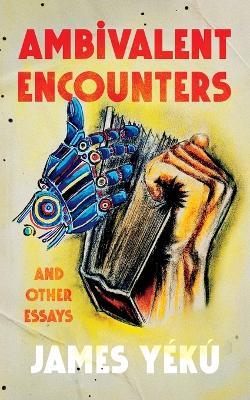Ambivalent Encounters and other essays - James Yékú - cover