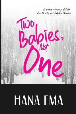 Two Babies, Not One: A Woman's Journey of Faith, Heartbreaks, and Fulfilled Promises - Hana Ema - cover