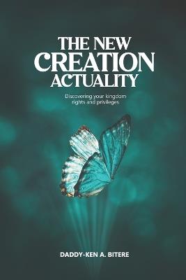 The New Creation Actuality - Daddy-Ken A Bitere - cover