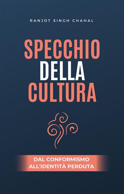 Specchio della Cultura: Dal Conformismo all'Identità Perduta - Ranjot Singh Chahal - ebook