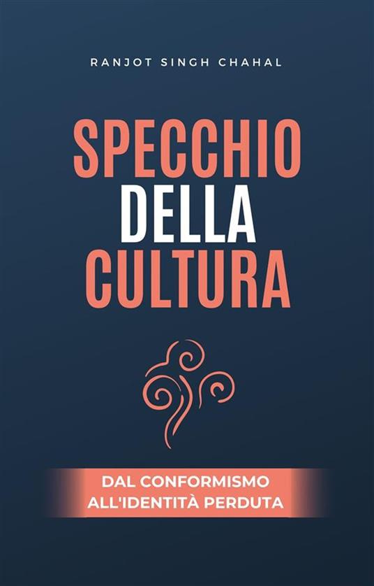 Specchio della Cultura: Dal Conformismo all'Identità Perduta - Ranjot Singh Chahal - ebook