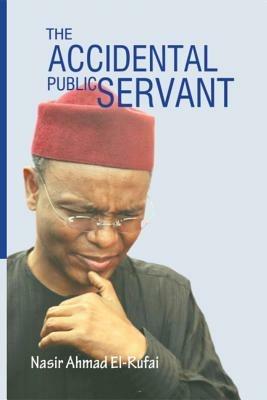The Accidental Public Servant - Nasir Ahmed El-Rufai - cover
