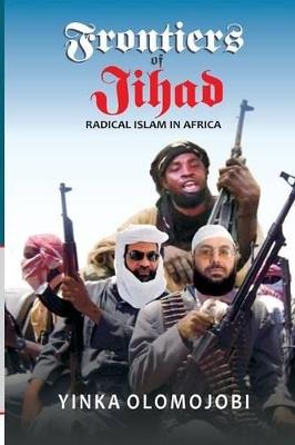 Frontiers of Jihad. Radical Islam in Africa - Yinka Olomojobi - cover