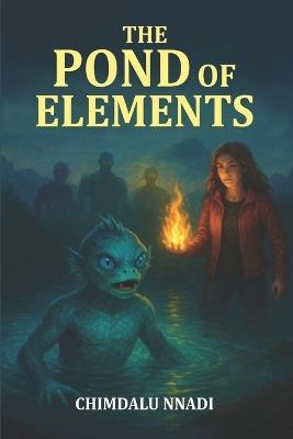 The Pond of Elements: A Magical Elemental Fantasy Adventure for Young Readers - Chimdalu Nnadi - cover