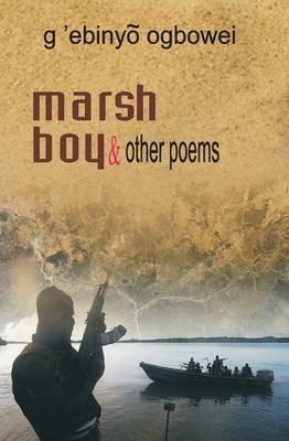 Marsh Boy and Other Poems - G'Ebinyo Ogbowei - cover