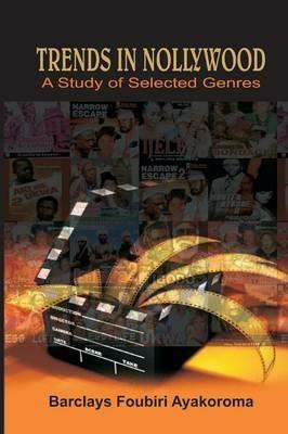 Trends in Nollywood. A Study of Selected Genres - Barclays Foubiri Ayakoroma - cover