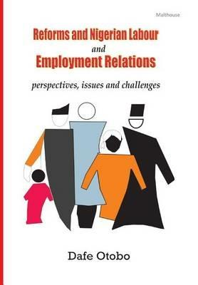 Reforms and Nigerian Labour and Employment Relations: Perspectives, Issues and Challenges - cover