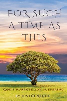 For Such a Time as This: God's Purpose for Suffering - Justin Mathias Nenge - cover