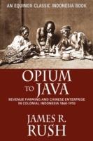 Opium to Java: Revenue Farming and Chinese Enterprise in Colonial Indonesia, 1860-1910