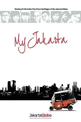 My Jakarta: Stories of Life in the City, From the Pages of the Jakarta Globe - cover