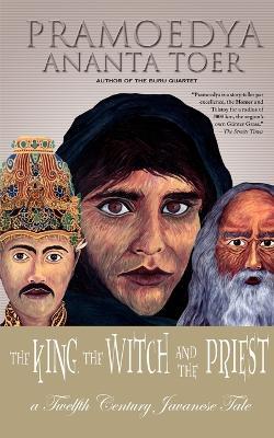 The King, the Witch and the Priest: A Twelfth-Century Javanese Tale (Calon Arang) - cover