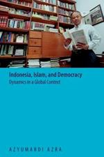 Indonesia, Islam, and Democracy: Dynamics in a Global Context