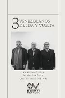 TRES VENEZOLANOS DE IDA Y VUELTA. Libro Homenaje a la memoria de Emilio Nouel Velazco - Leandro Area,Oscar Hernandez Bernalette,Emilio Nouel Velazco - cover