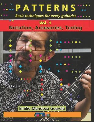 PATTERNS Basic techniques for every guitarist Vol. 1: Notation, Accessories, Tuning - Emilio Mendoza Guardia - cover