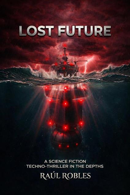 Lost Future: A Sci-Fi Techno-Thriller in the Depths.