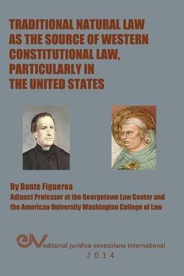 Traditional Natural Law as the Source of Western Constitutional Law, Particularly in the United States - Dante Figueroa - cover