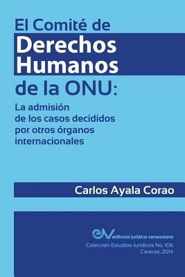El Comite de Derechos Humanos de la Onu: la admision de los casos decididos por otros organos internacionales - Carlos Ayala Corao - cover
