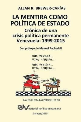 LA MENTIRA COMO POLITICA DE ESTADO. Cronica de una crisis politica permanente: Venezuela 1999-2015 - Allan R Brewer-Carias - cover