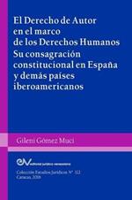 EL DERECHO DE AUTOR EN EL MARCO DE LOS DERECHOS HUMANOS. Su consagracion constitucional en Espana y demas paises iberoamericanos