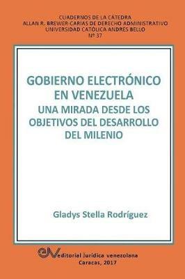 Gobierno Electronico en Venezuela: Una mirada desde el objetivos del desarrollo del milenio - Gladis Stella Rodriguez - cover