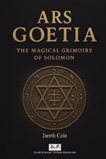 Ars Goetia: The Magical Grimoire of Solomon