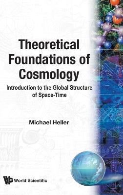 Theoretical Foundations Of Cosmology: Introduction To The Global Structure Of Space-time - Michael Heller - cover