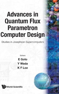 Advances In Quantum Flux Parametron Computer Design: Studies In Josephson Supercomputers - cover