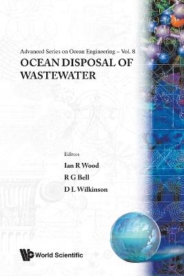 Ocean Disposal Of Wastewater - Ian R Wood,Rob G Bell,D L Wilkinson - cover