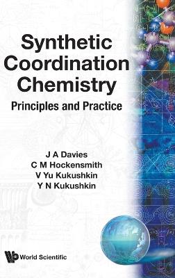 Synthetic Coordination Chemistry: Principles And Practice - Julian A Davies,C M Hockensmith,Yu N Kukushkin - cover