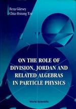 On The Role Of Division, Jordan And Related Algebras In Particle Physics