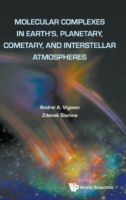 Molecular Complexes In Earth's, Planetary Cometary And Interstellar Atmospheres - cover