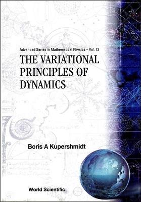 Variational Principles Of Dynamics, The - Boris A Kuperschmidt - cover