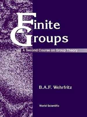Finite Groups: A Second Course On Group Theory - Bert Wehrfritz - cover