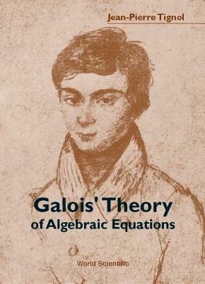 Galois' Theory Of Algebraic Equations - Jean-Pierre Tignol - cover