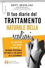 Il tuo diario del trattamento naturale della scoliosi: Un compagno quotidiano per avere una colonna vertebrale più forte e più dritta in 12 settimane!