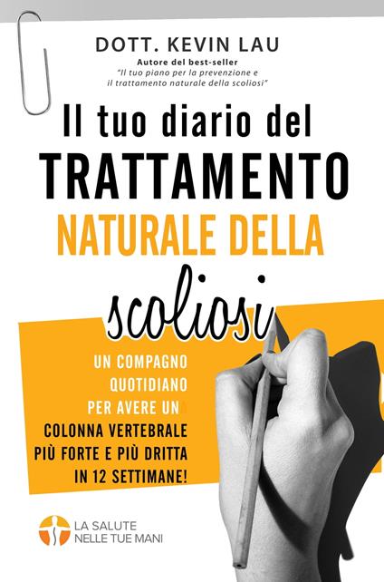 Il tuo diario del trattamento naturale della scoliosi: Un compagno quotidiano per avere una colonna vertebrale più forte e più dritta in 12 settimane! - Kevin Lau - ebook